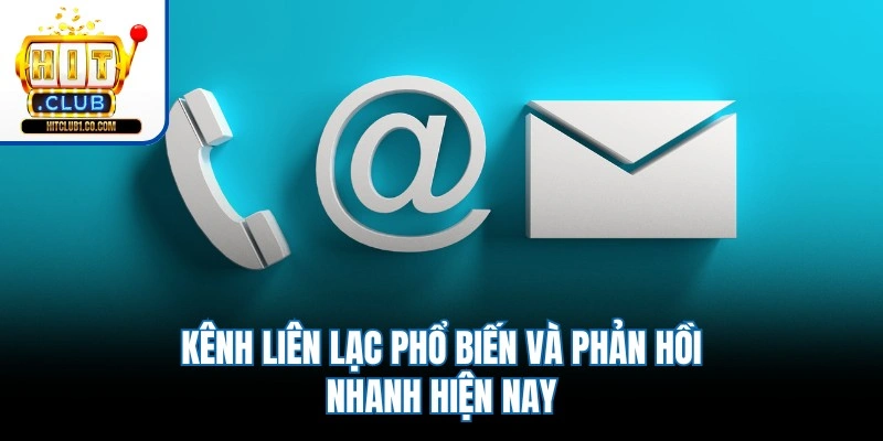 Kênh liên lạc phổ biến và phản hồi nhanh hiện nay